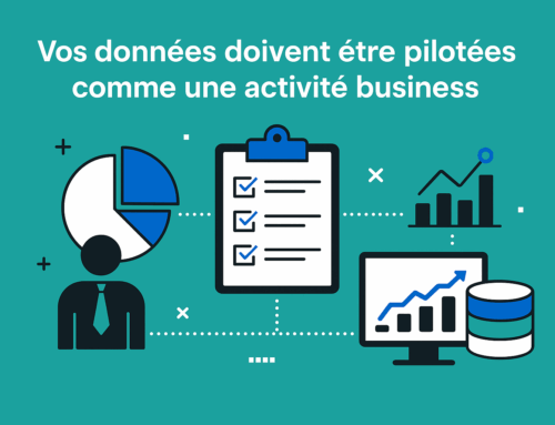 Vos données doivent être pilotées comme une activité business